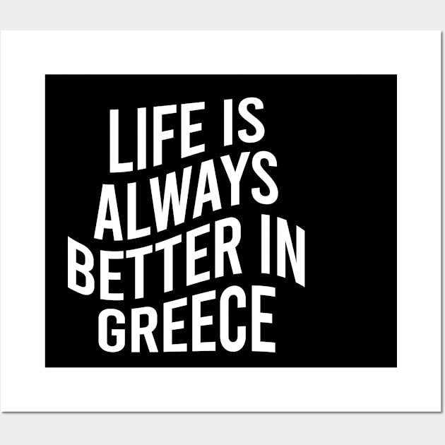 Life is always better in Greece Wall Art by greekcorner